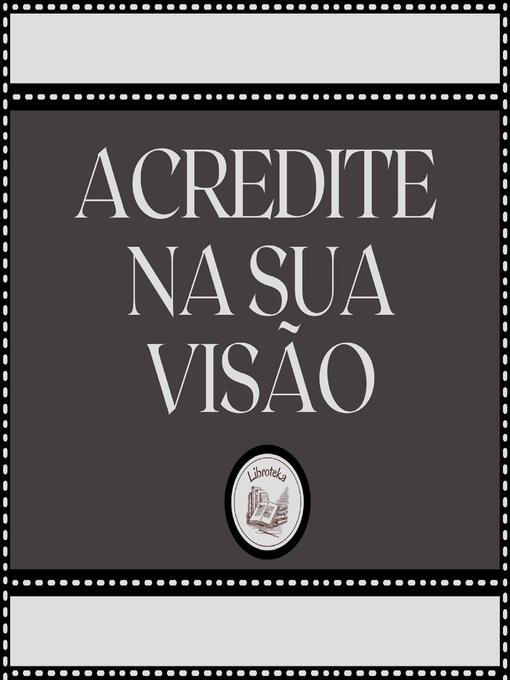 Title details for Acredite Na Sua Visão by LIBROTEKA - Wait list